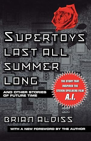 JLNICH blog beats article, Bionics & Beyond: SFF Stories That Celebrate the Cybernetic Frontier. Book cover image for Supertoys last all summer long by brian aldiss